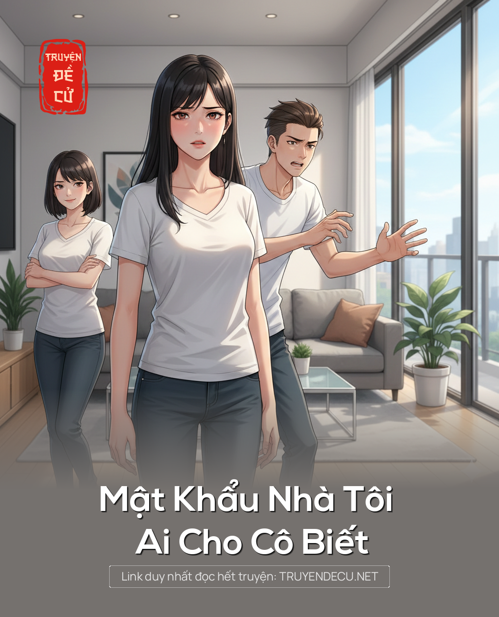 
                            Mật Khẩu Nhà Tôi Ai Cho Cô Biết