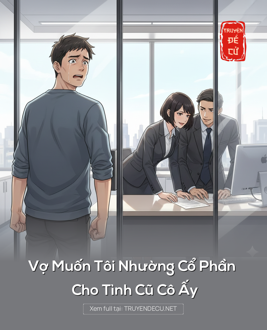 
                            Vợ Muốn Tôi Nhường Cổ Phần Cho Tình Cũ Cô Ấy