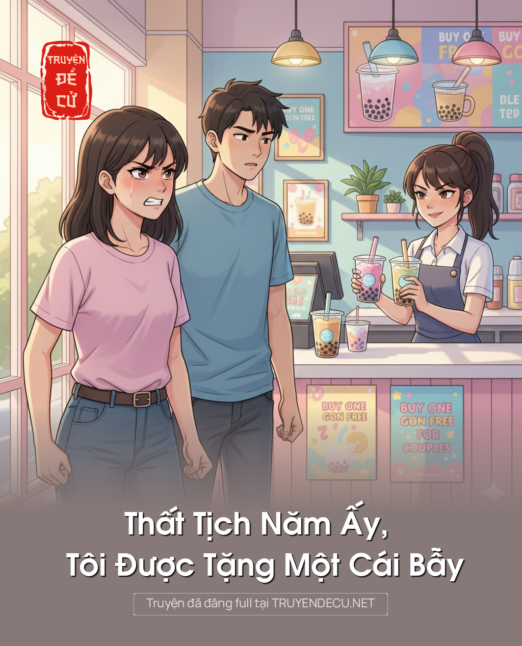 
                            Thất Tịch Năm Ấy, Tôi Được Tặng Một Cái Bẫy