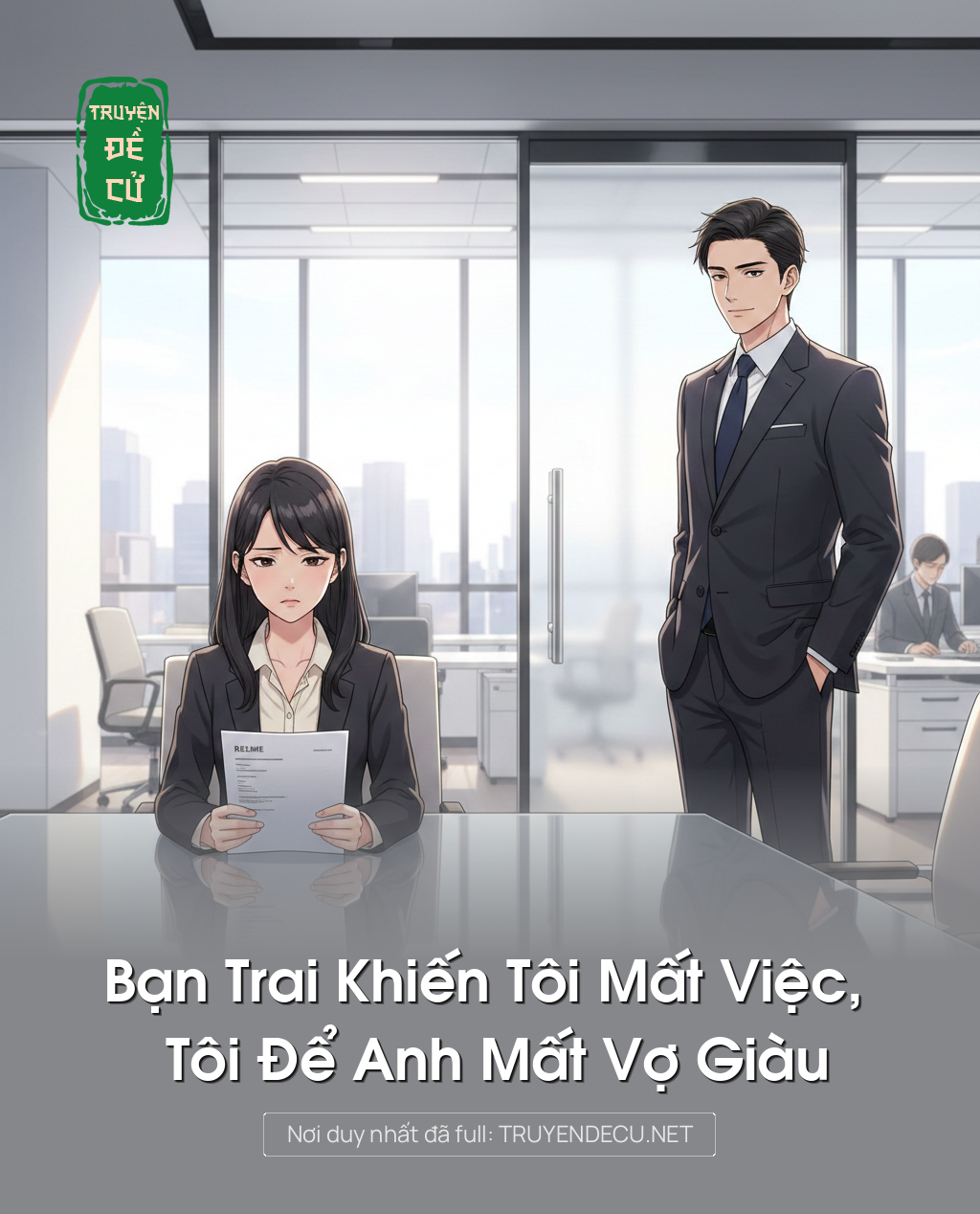 
                            Bạn Trai Khiến Tôi Mất Việc, Tôi Để Anh Mất Vợ Giàu