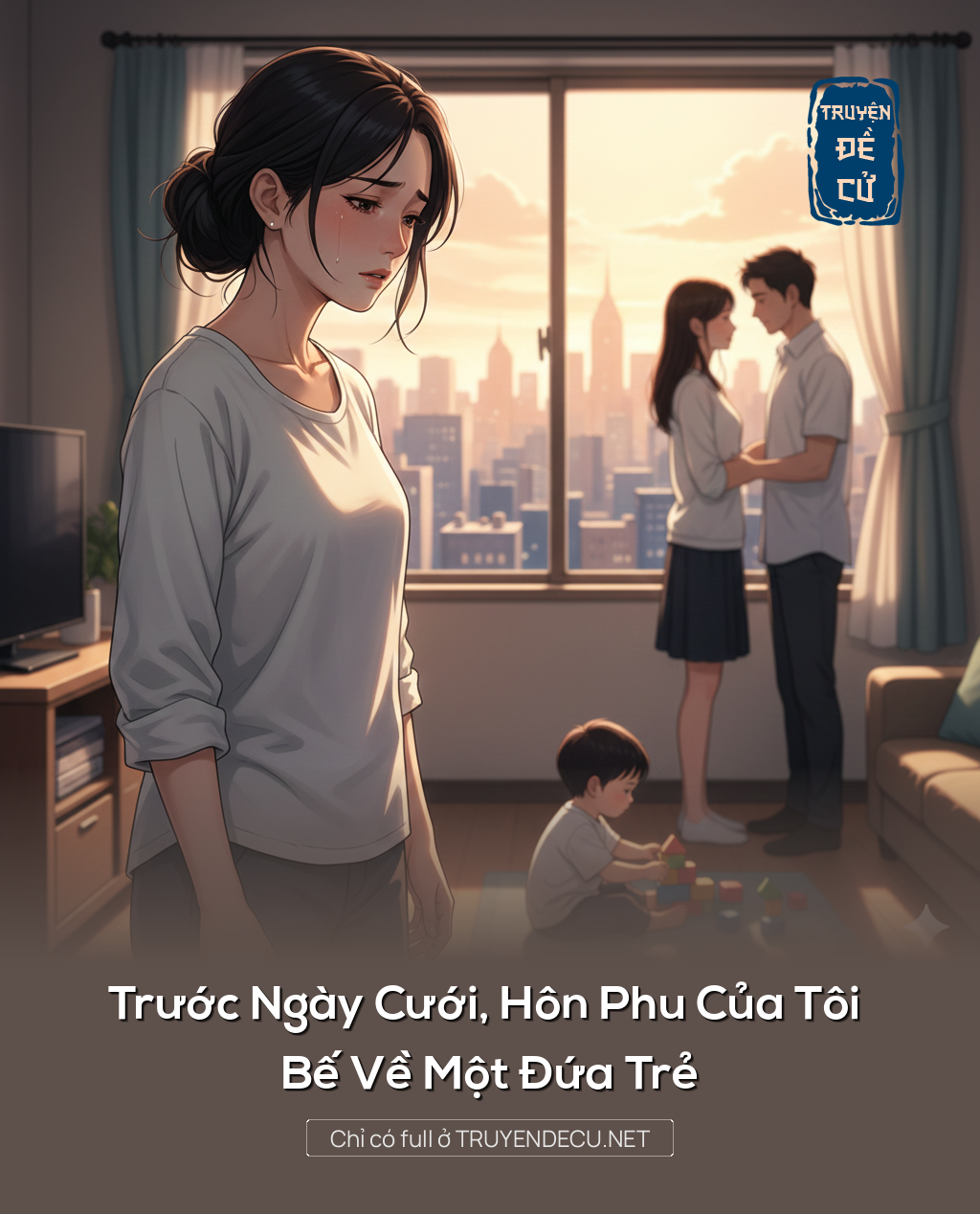 
                            Trước Ngày Cưới, Hôn Phu Của Tôi Bế Về Một Đứa Trẻ