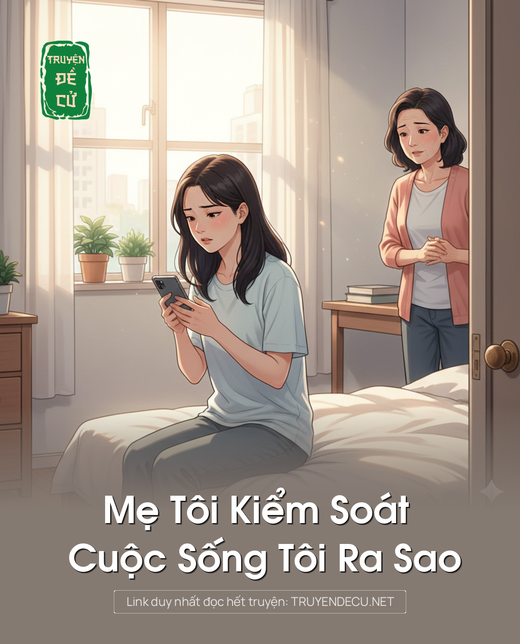 
                            Mẹ Tôi Kiểm Soát Cuộc Sống Tôi Ra Sao