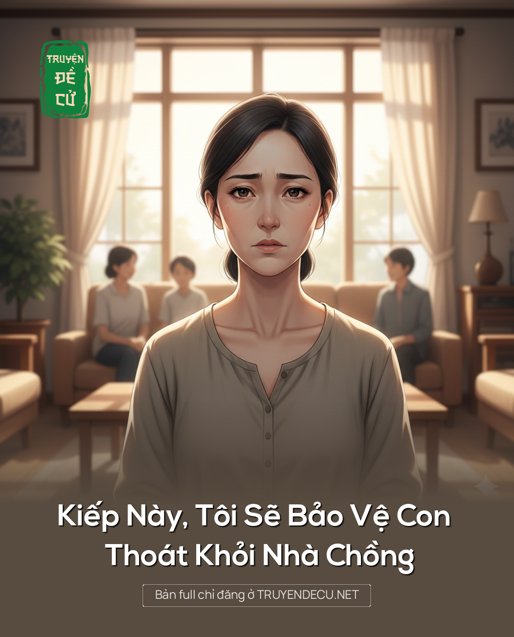 
                            Kiếp Này, Tôi Sẽ Bảo Vệ Con Thoát Khỏi Nhà Chồng