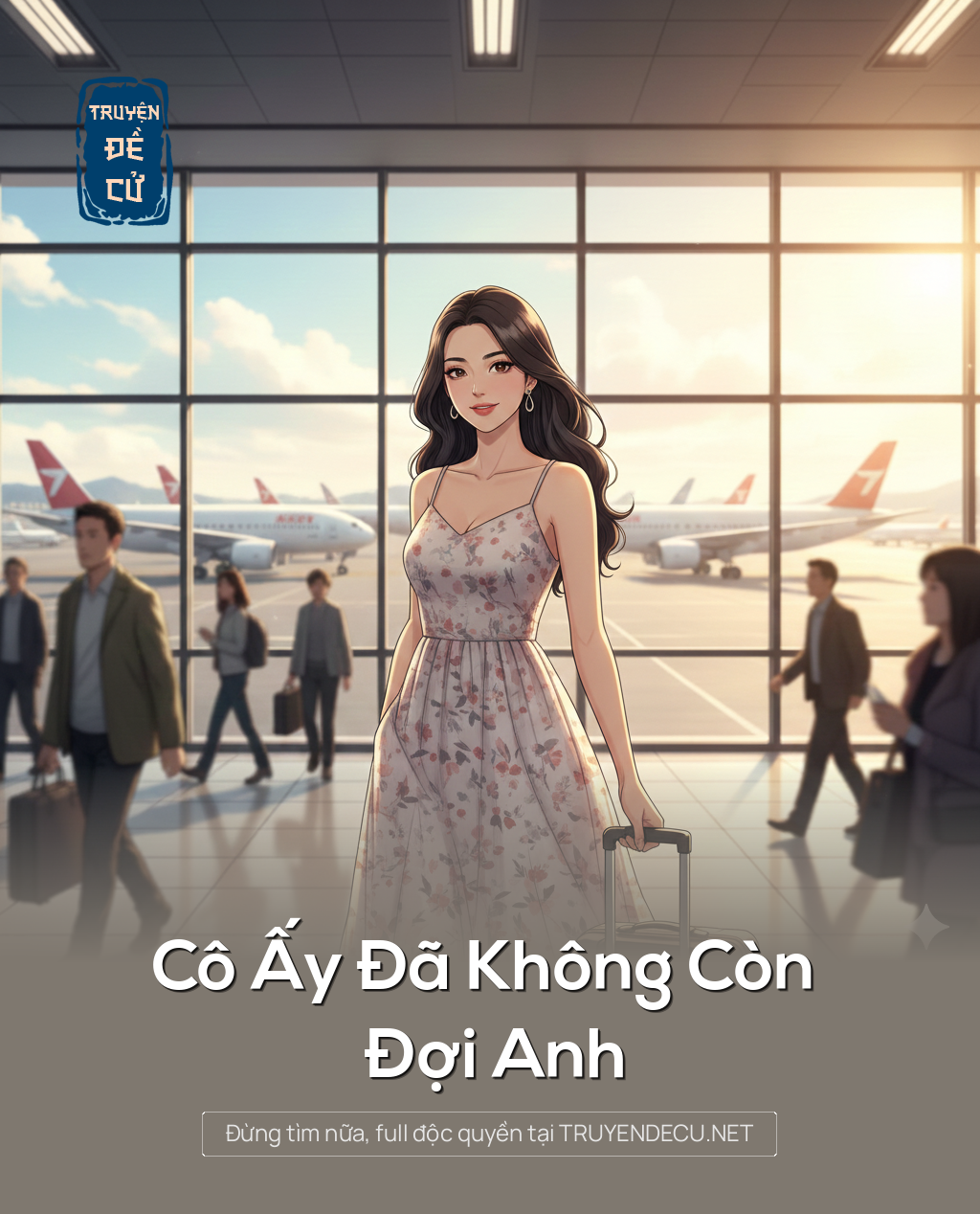 
                            Cô Ấy Đã Không Còn Đợi Anh