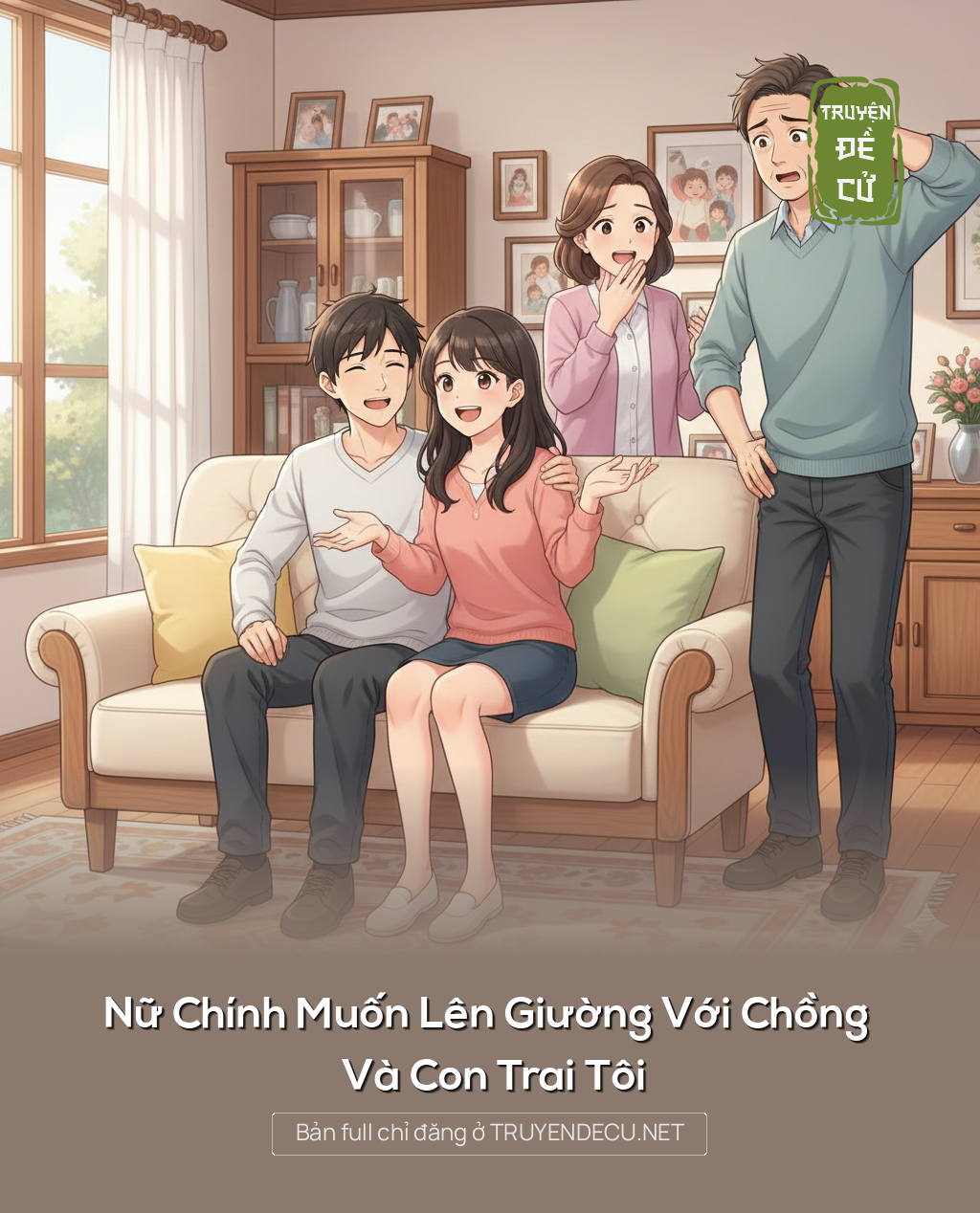 
                            Nữ Chính Muốn Lên Giường Với Chồng Và Con Trai Tôi