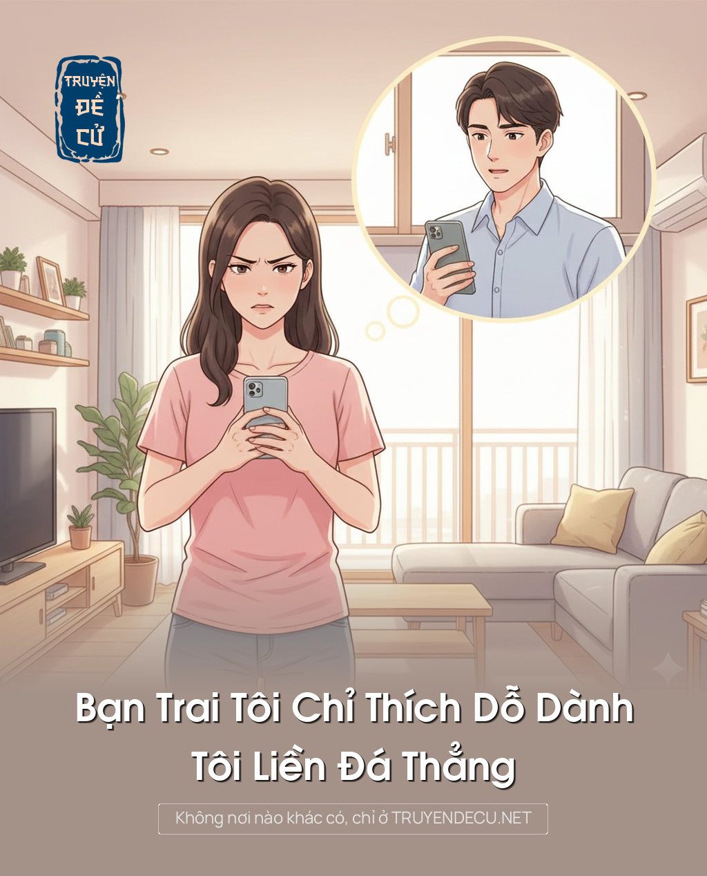 
                            Bạn Trai Tôi Chỉ Thích Dỗ Dành Tôi Liền Đá Thẳng