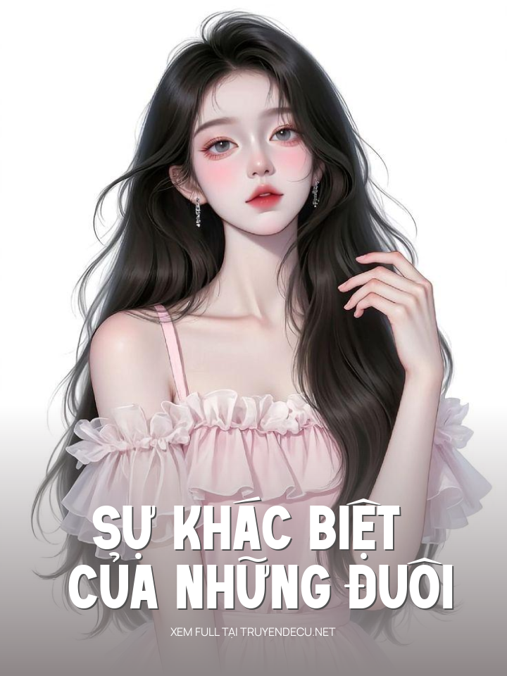 
                            Sự Khác Biệt Của Những Đuôi