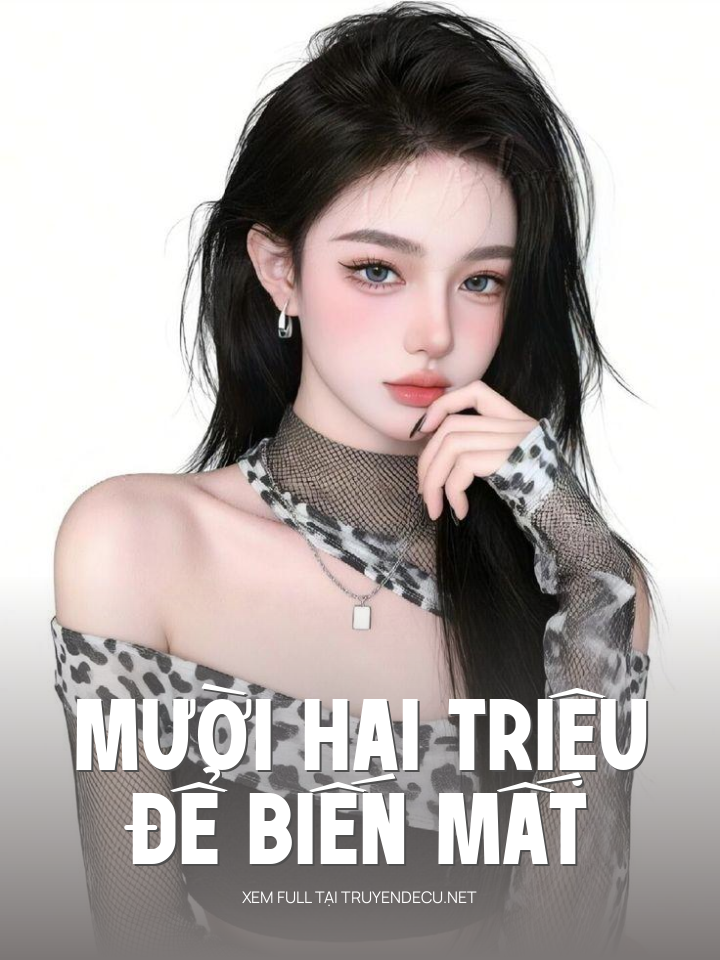
                            Mười Hai Triệu Để Biến Mất