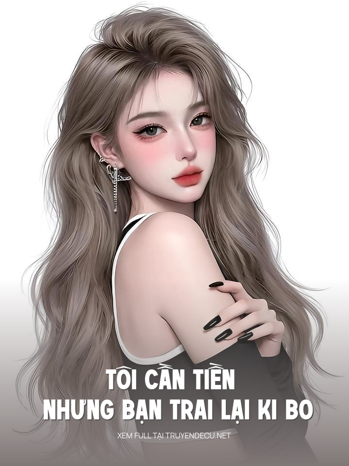
                            Tôi Cần Tiền Nhưng Bạn Trai Lại Ki Bo