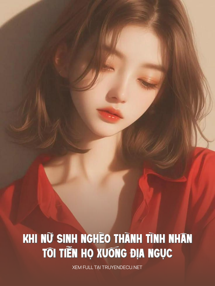 
                            Khi Nữ Sinh Nghèo Thành Tình Nhân, Tôi Tiễn Họ Xuống Địa Ngục