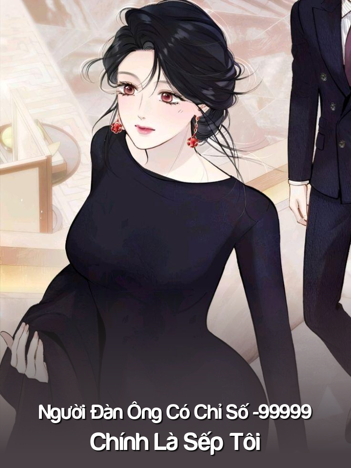
                            Người Đàn Ông Có Chỉ Số -99999, Chính Là Sếp Tôi