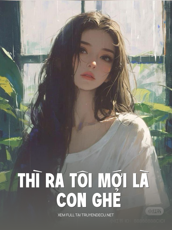 
                            Thì Ra Tôi Mới Là Con Ghẻ
