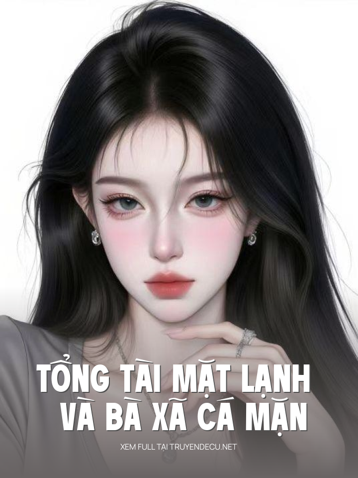 
                            Tổng Tài Mặt Lạnh Và Bà Xã Cá Mặn