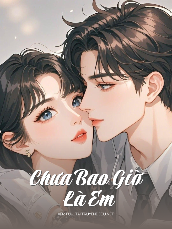 
                            Chưa Bao Giờ Là Em
