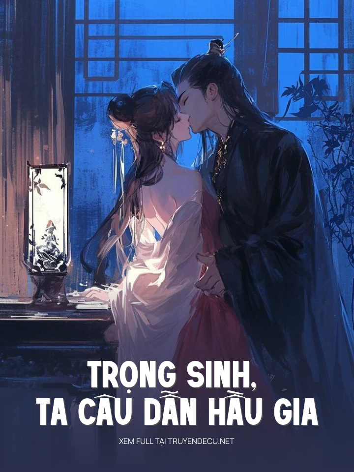 
                            Trọng Sinh, Ta Câu Dẫn Hầu Gia