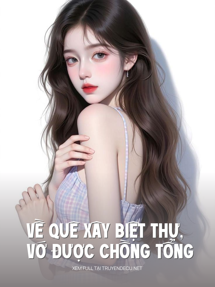 
                            Về Quê Xây Biệt Thự, Vớ Được Chồng Tổng