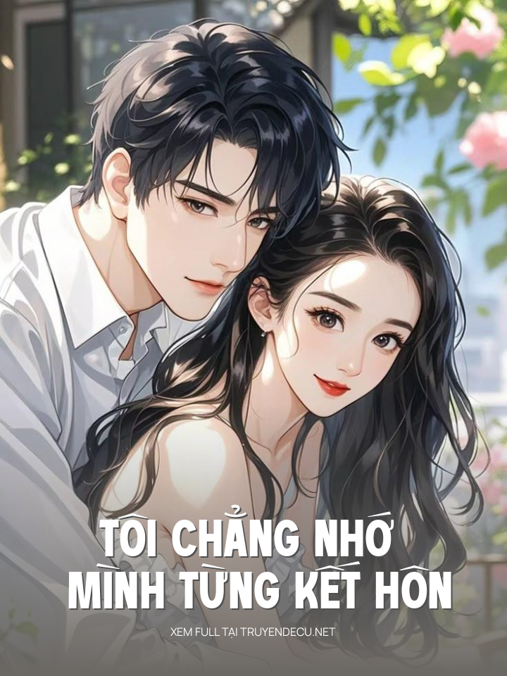 
                            Tôi Chẳng Nhớ Mình Từng Kết Hôn