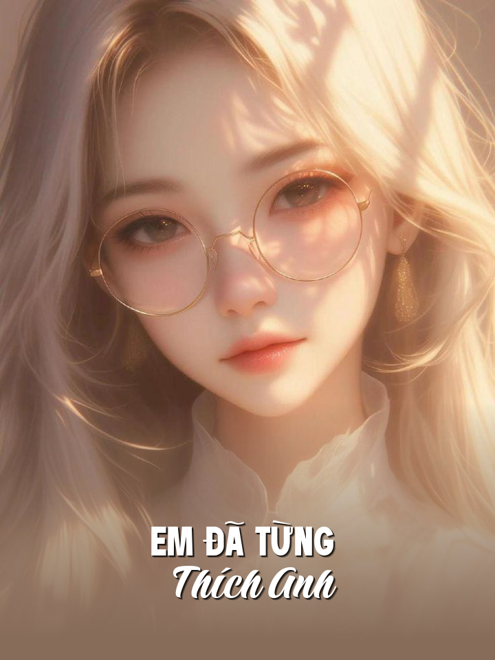 
                            Em Đã Từng Thích Anh