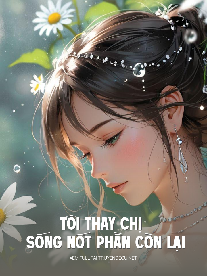 
                            Tôi Thay Chị Sống Nốt Phần Còn Lại