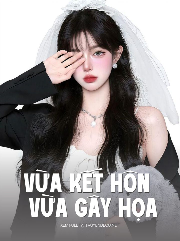 
                            Vừa Kết Hôn Vừa Gây Họa