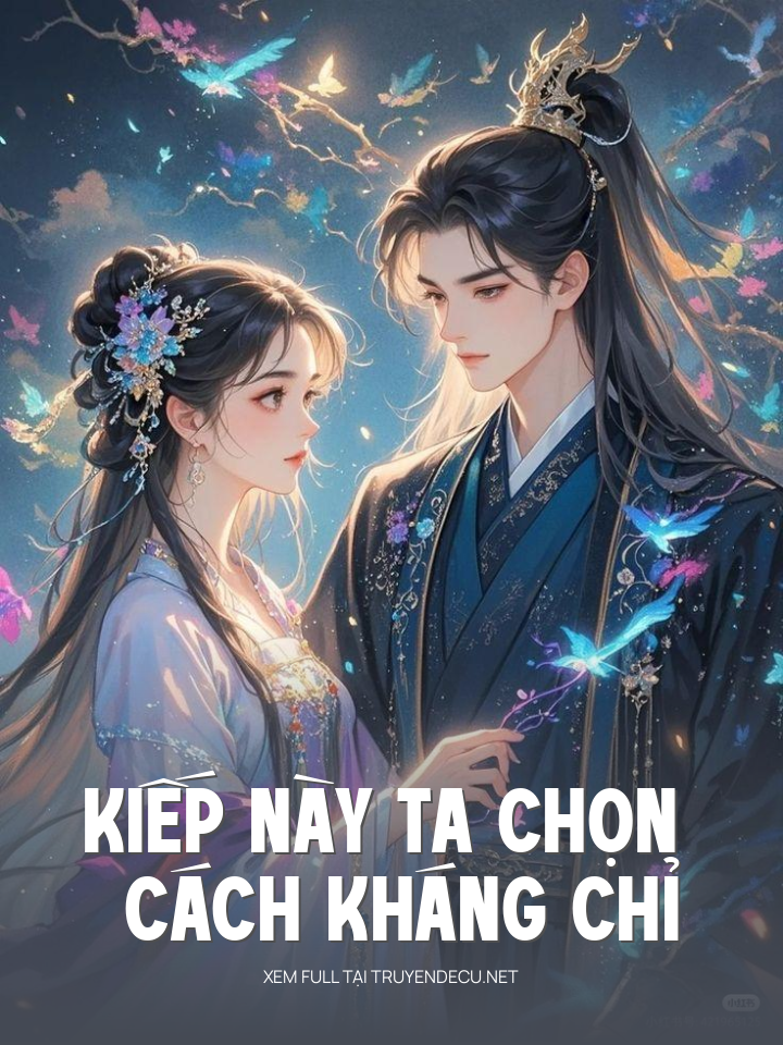 
                            Kiếp Này Ta Chọn Cách Kháng Chỉ