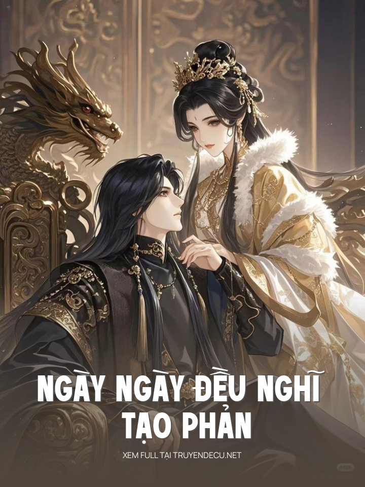
                            Ngày Ngày Đều Nghĩ Tạo Phản