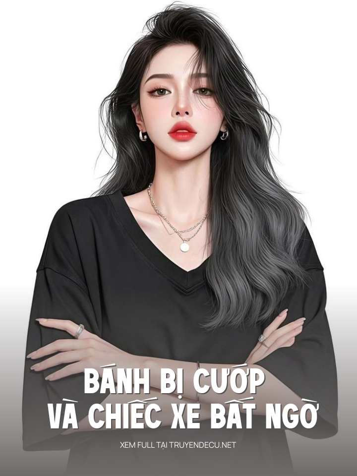 
                            Bánh Bị Cướp Và Chiếc Xe Bất Ngờ