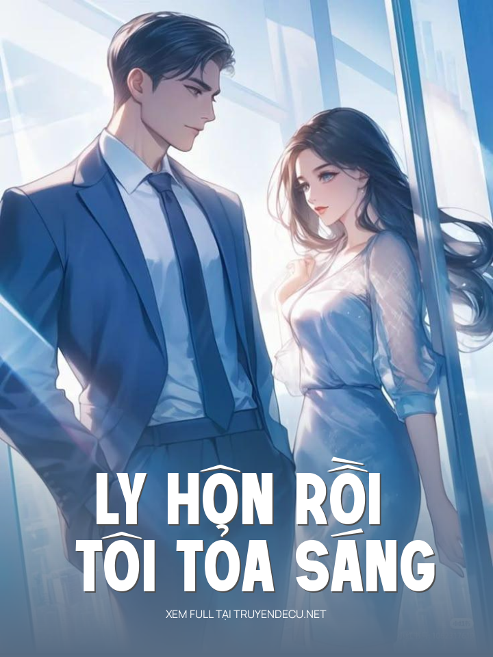 
                            Ly Hôn Rồi Tôi Tỏa Sáng