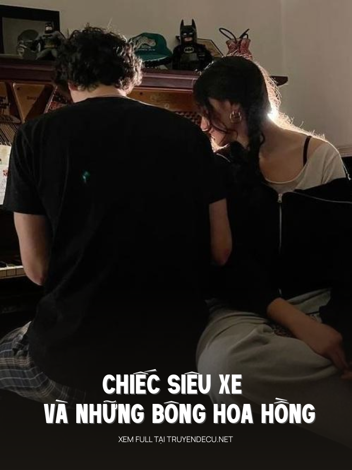 
                            Chiếc Siêu Xe Và Những Bông Hoa Hồng