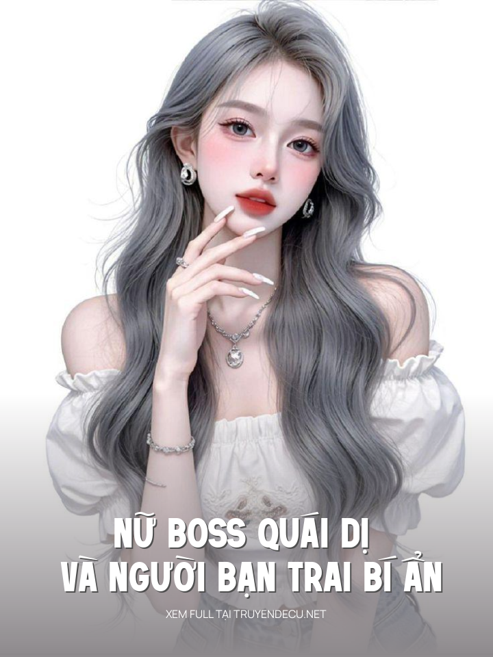 
                            Nữ Boss Quái Dị Và Người Bạn Trai Bí Ẩn