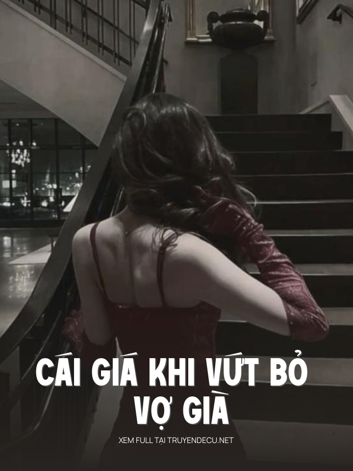 
                            Cái Giá Khi Vứt Bỏ Vợ Già