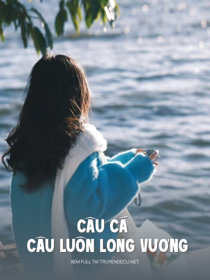 
                            Câu Cá Câu Luôn Long Vương
