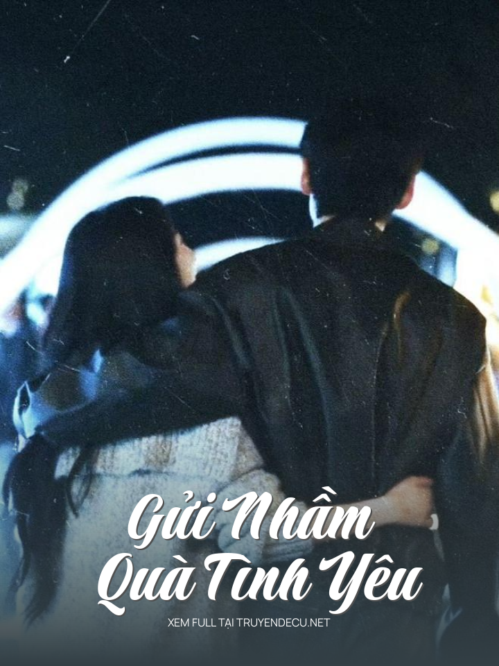
                            Gửi Nhầm Quà Tình Yêu