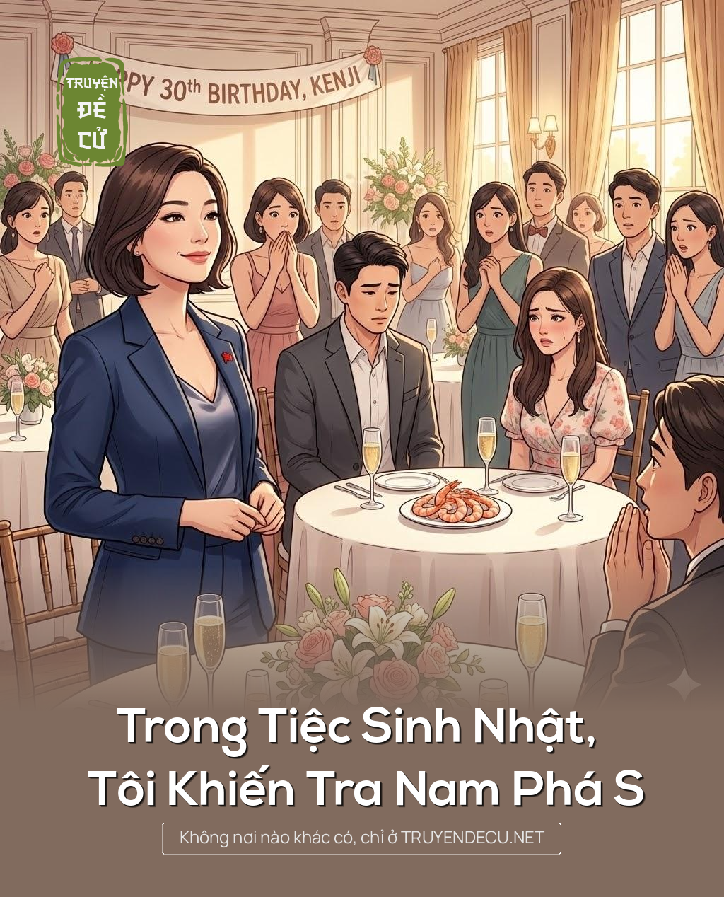 
                            Trong Tiệc Sinh Nhật, Tôi Khiến Tra Nam Phá S