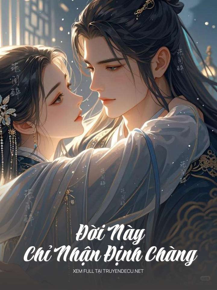 
                            Đời Này Chỉ Nhận Định Chàng
