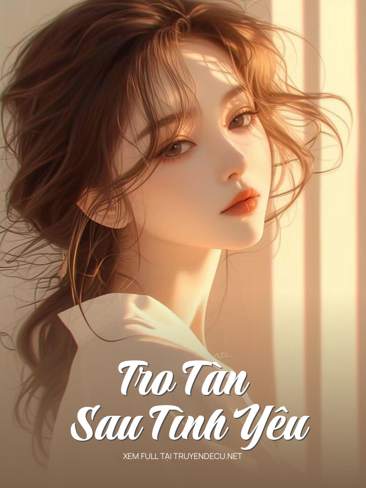 
                            Tro Tàn Sau Tình Yêu