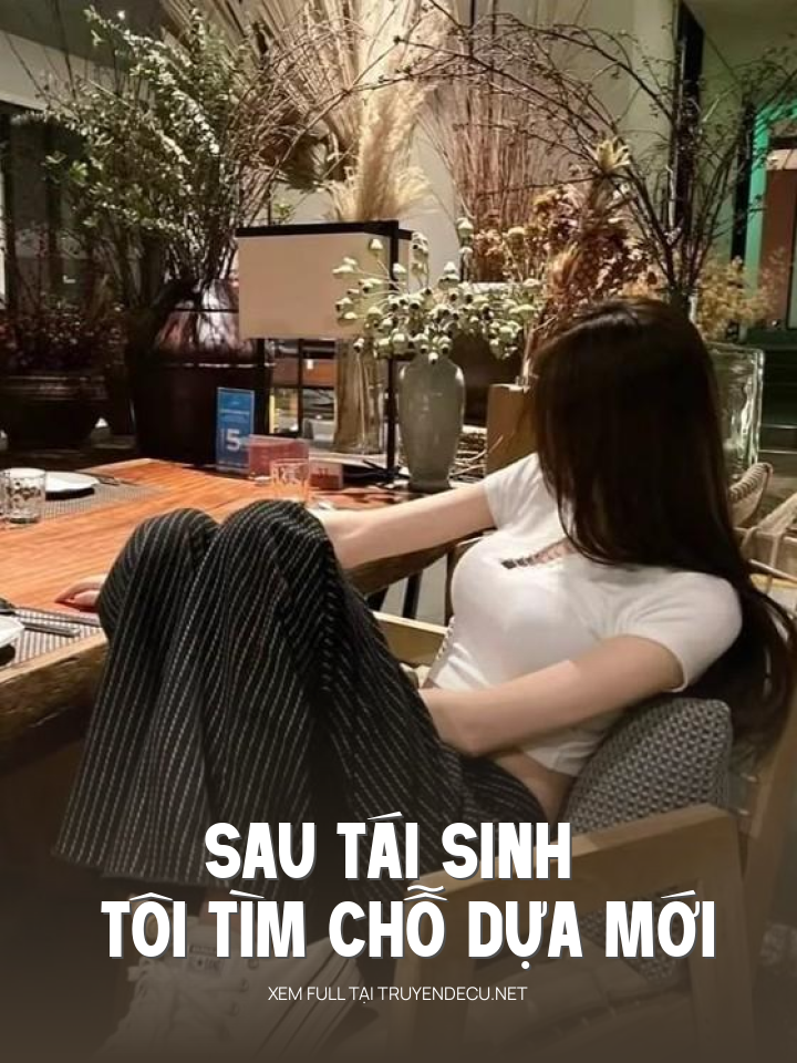 
                            Sau Tái Sinh Tôi Tìm Chỗ Dựa Mới