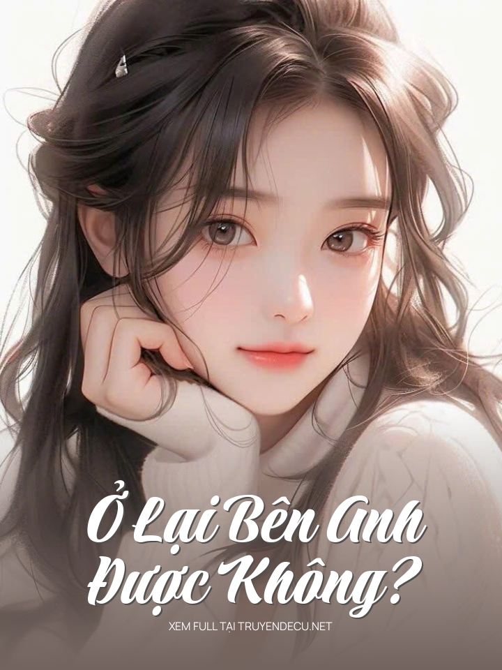 
                            Ở Lại Bên Anh Được Không?