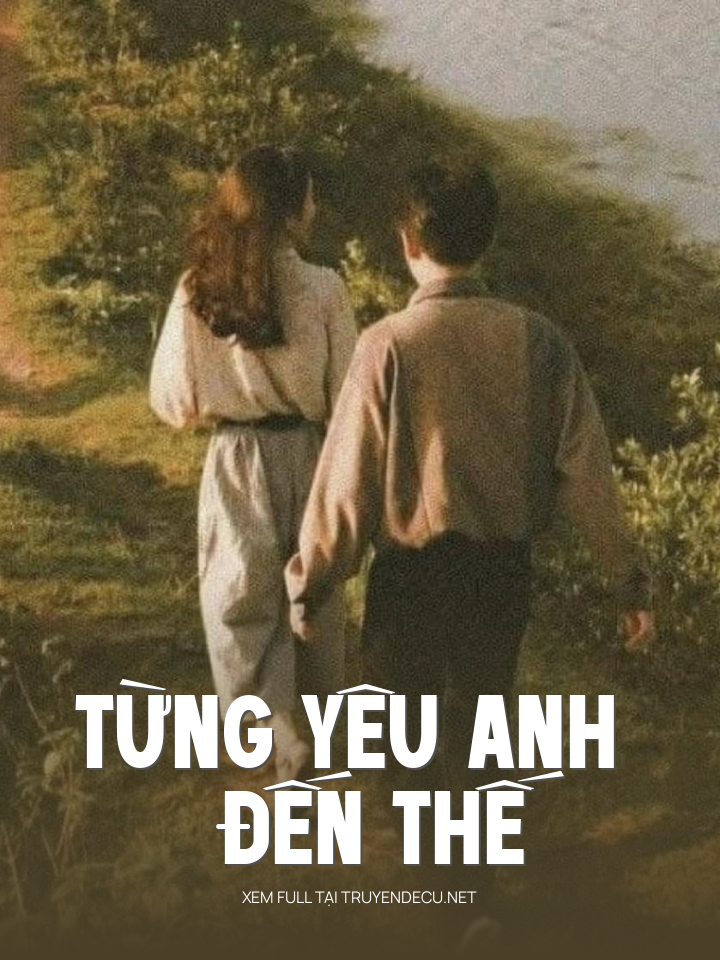 
                            Từng Yêu Anh Đến Thế