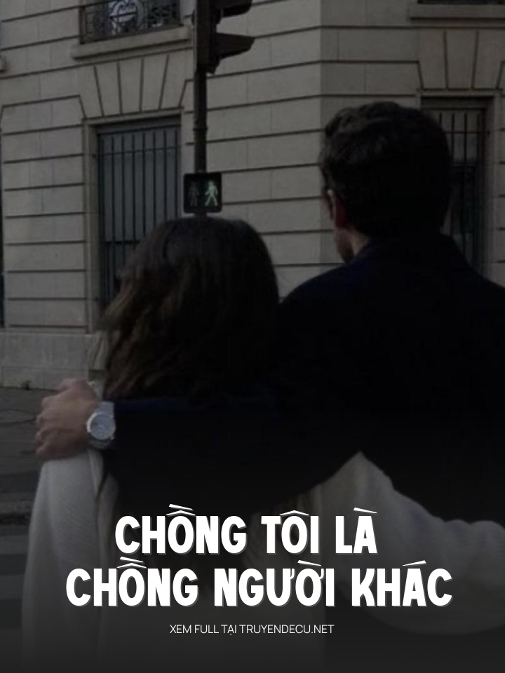 
                            Chồng Tôi Là Chồng Người Khác