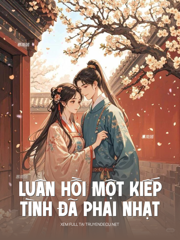 
                            Luân Hồi Một Kiếp, Tình Đã Phai Nhạt
