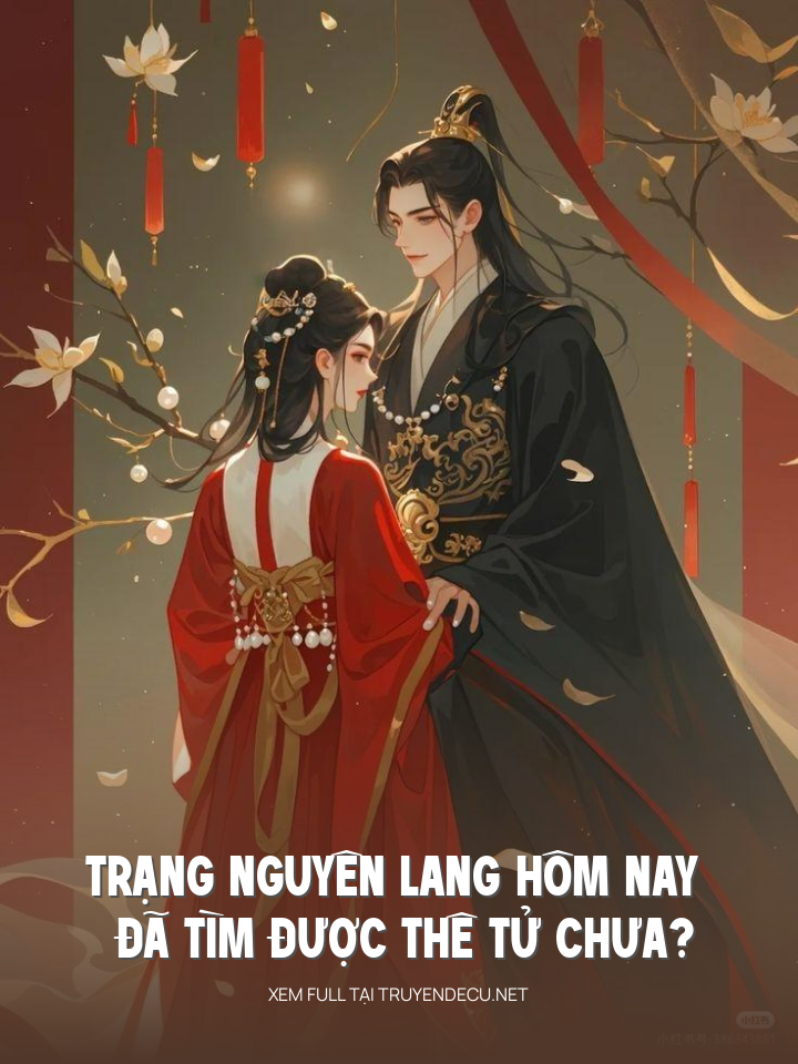 
                            Trạng Nguyên Lang Hôm Nay Đã Tìm Được Thê Tử Chưa?