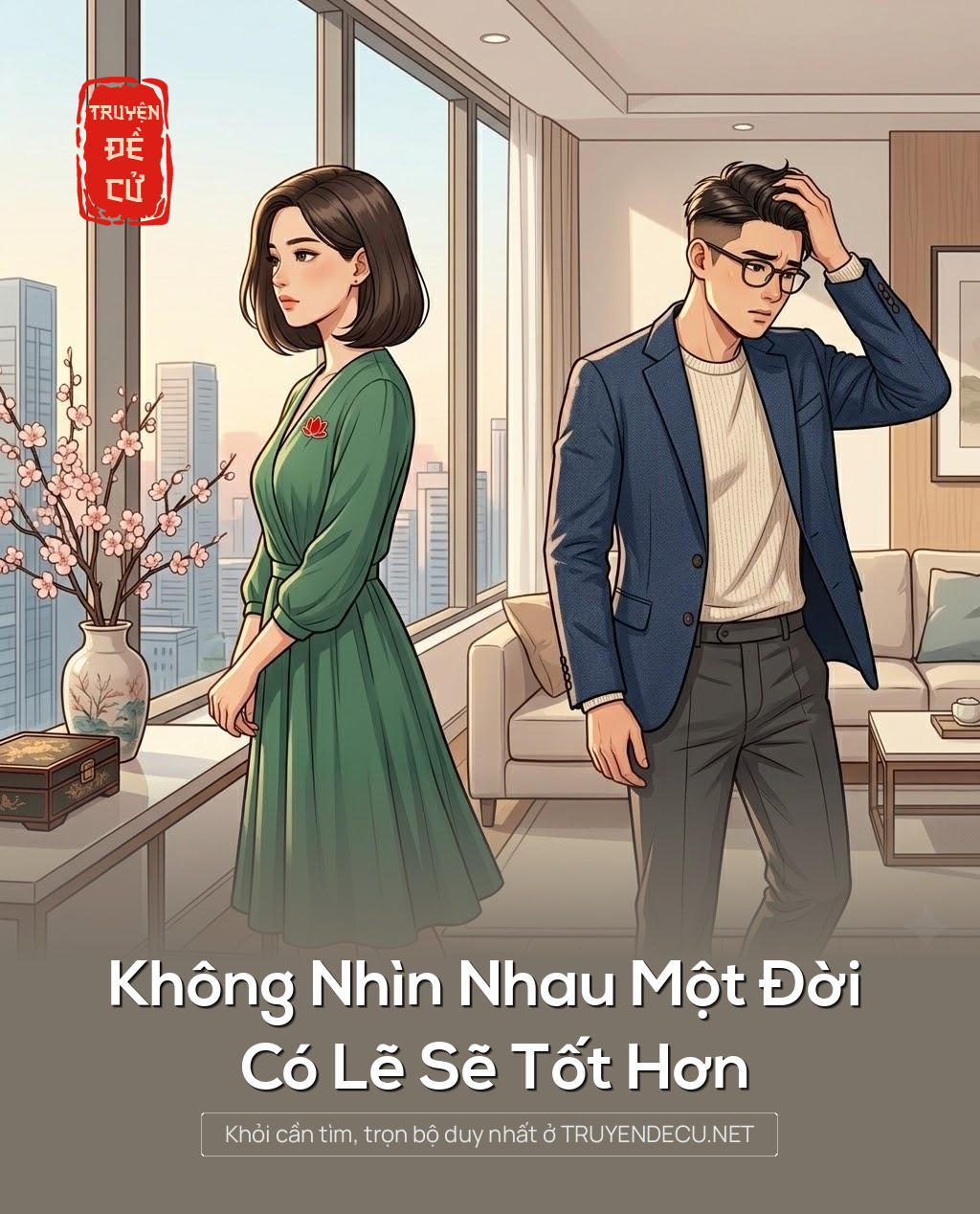 
                            Không Nhìn Nhau Một Đời Có Lẽ Sẽ Tốt Hơn