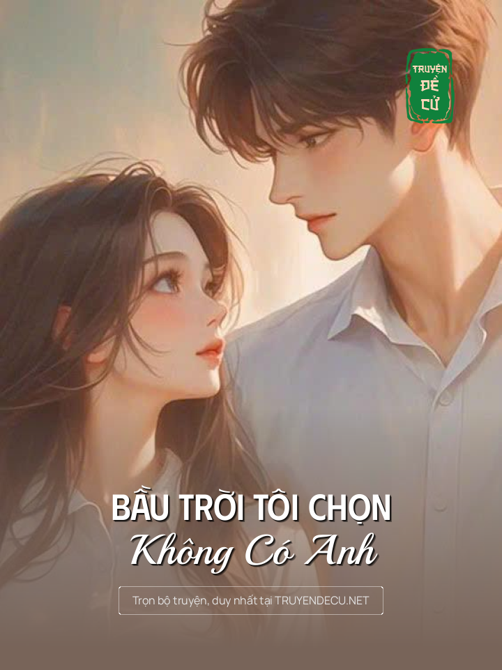 
                            Bầu Trời Tôi Chọn, Không Có Anh