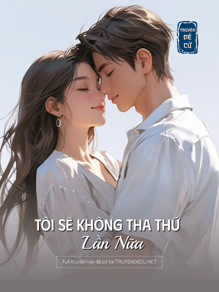
                            Tôi Sẽ Không Tha Thứ Lần Nữa