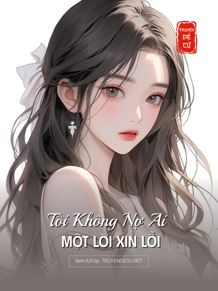 
                            Tôi Không Nợ Ai Một Lời Xin Lỗi