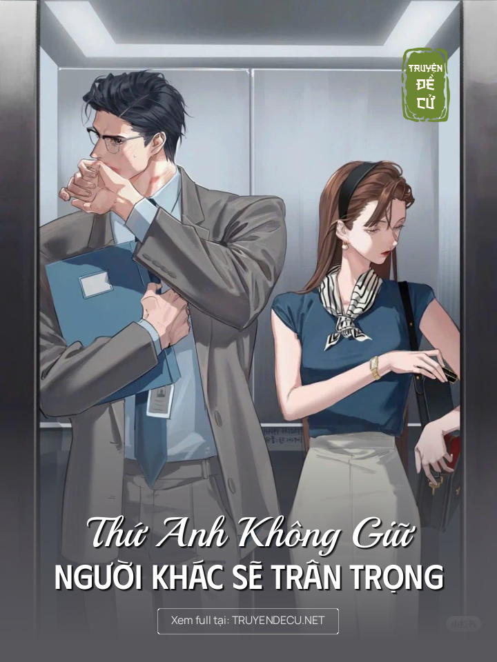 
                            Thứ Anh Không Giữ Người Khác Sẽ Trân Trọng