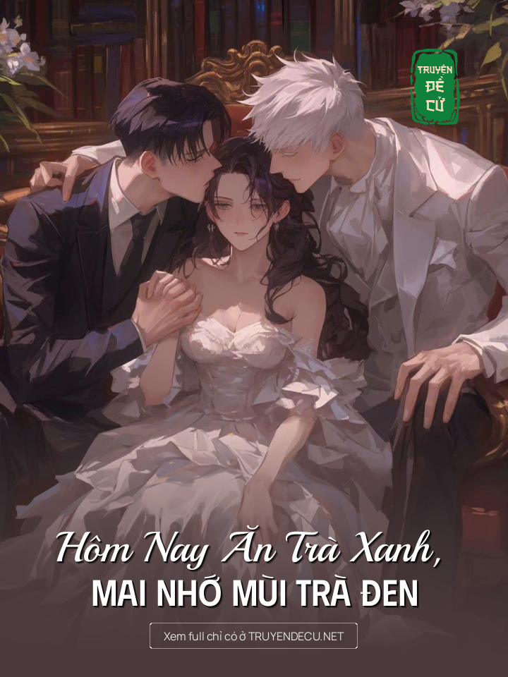 
                            Hôm Nay Ăn Trà Xanh, Mai Nhớ Mùi Trà Đen