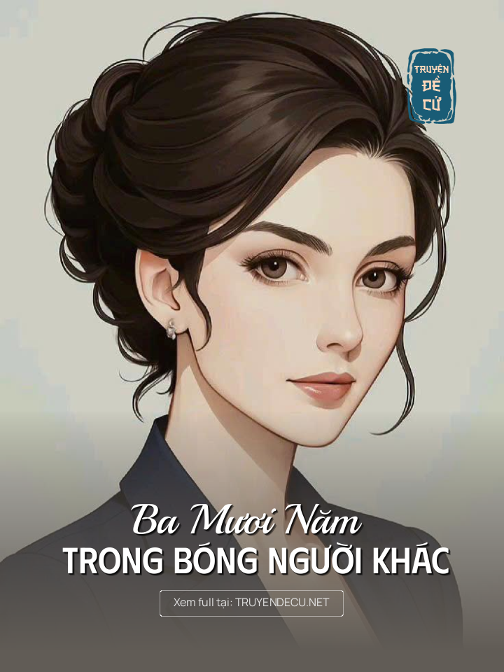 
                            Ba Mươi Năm Trong Bóng Người Khác