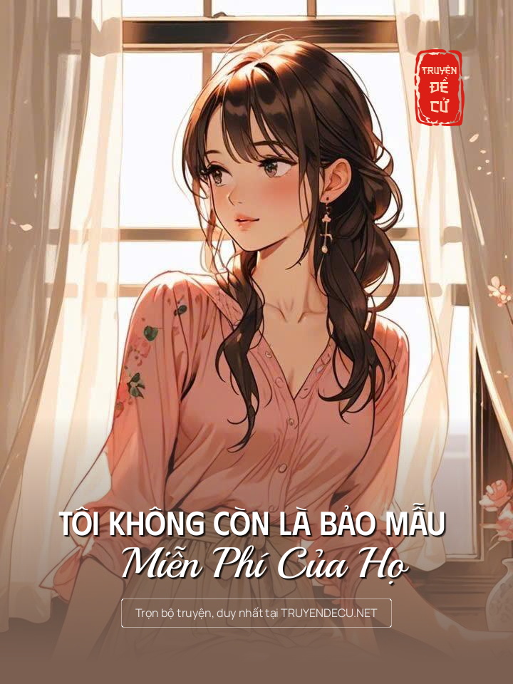 
                            Tôi Không Còn Là Bảo Mẫu Miễn Phí Của Họ